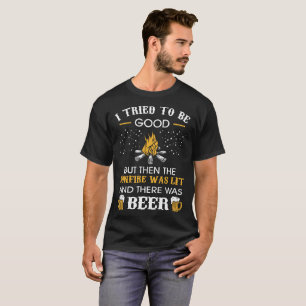 Tried Be Good But Then Bonfire Was Beer Camping T-Shirt