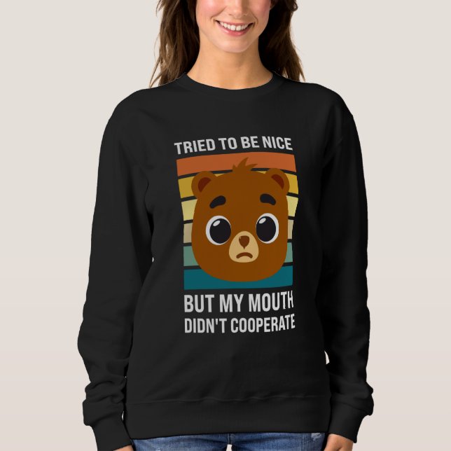 Tried to be nice my mouth didn't Sarcastic Bear Sweatshirt (Front)
