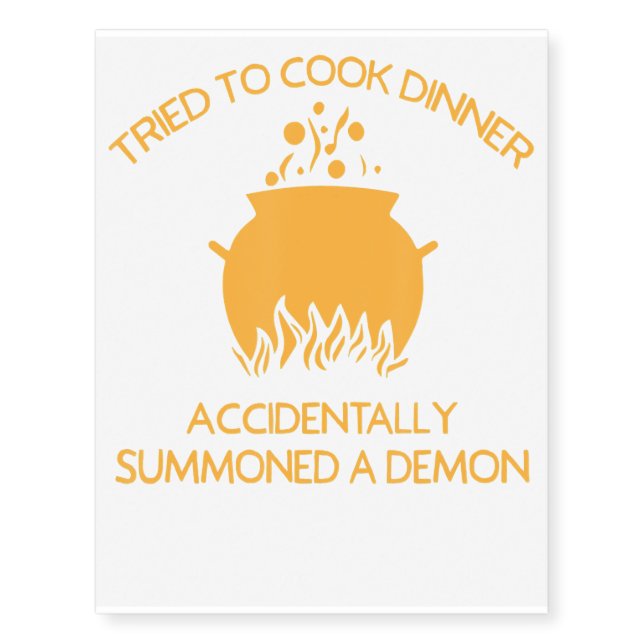 Tried to Cook Accidentally Summoned Demon Funny Temporary Tattoos (Front)