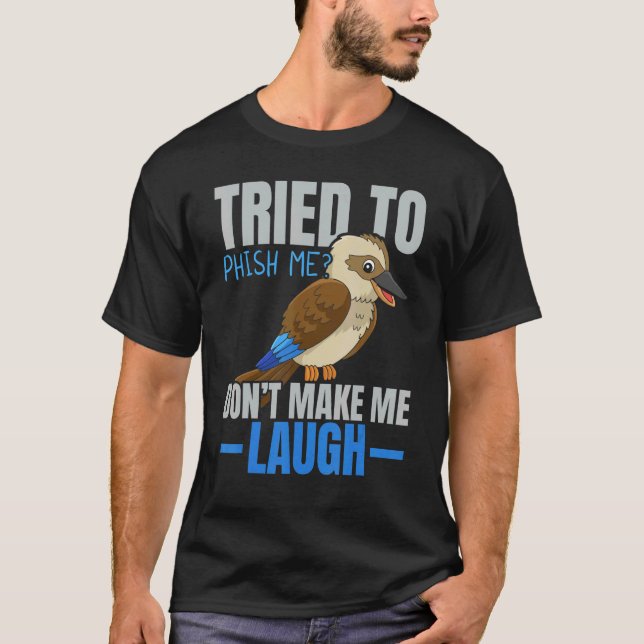Tried To Phish Me Don't Make Me Laugh Bird   Kooka T-Shirt (Front)