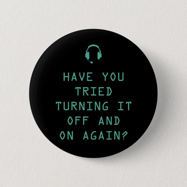 Tried turning it on and off? Technology Humor Button (Front)