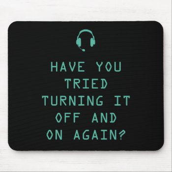 Tried Turning It On And Off? Technology Humor Mouse Pad by spacecloud9 at Zazzle