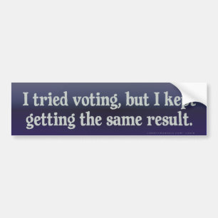 Tried Voting, Same Result Bumper Sticker