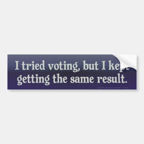 Tried Voting Same Result Bumper Sticker
