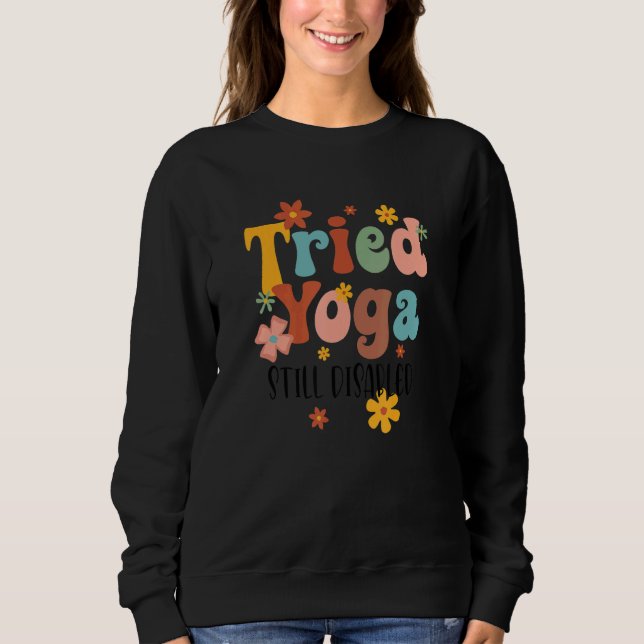 Tried Yoga Still Disable Funny Disability Awarenes Sweatshirt (Front)