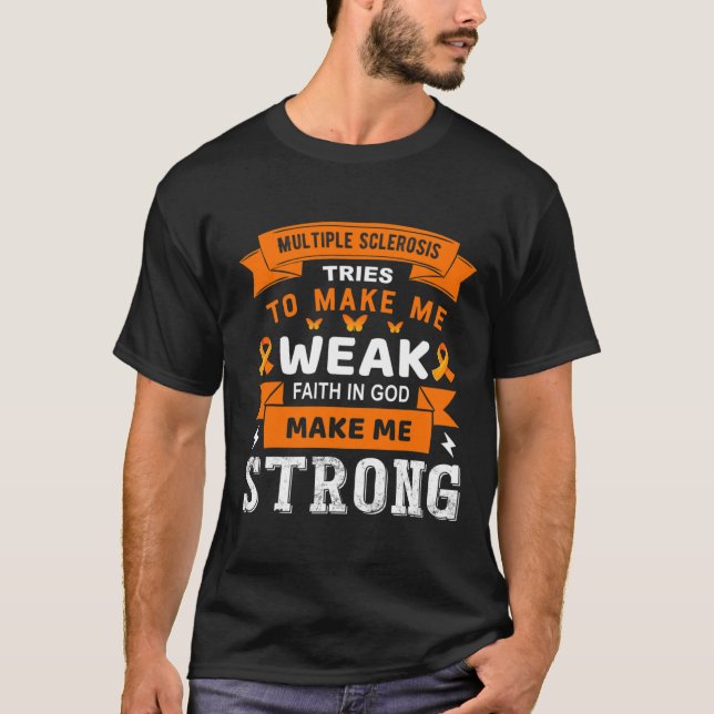 Tries To Make Me Weak Faith In God Make Me Strong  T-Shirt (Front)