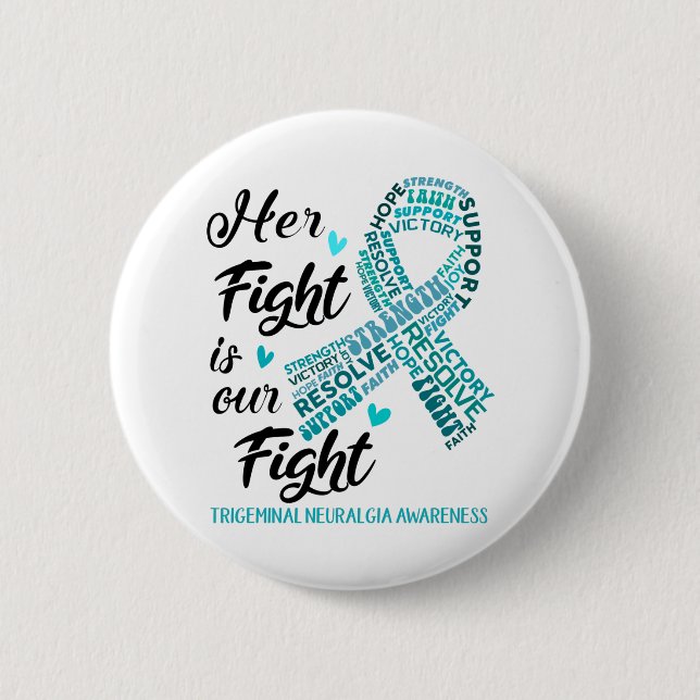 Trigeminal Neuralgia Her Fight is our Fight Button (Front)