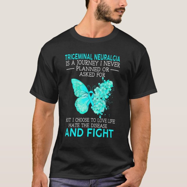 Trigeminal Neuralgia Is A Journey I Never Planned  T-Shirt (Front)
