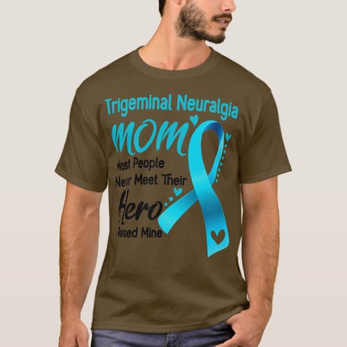 Trigeminal Neuralgia MOM Most People Never Meet Th T_Shirt