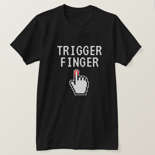 Trigger Finger funny t shirt gift for video gamer (Design Front)