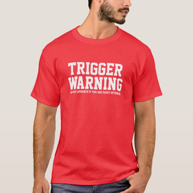 Trigger Warning do not approach if you are easily T-Shirt (Front)
