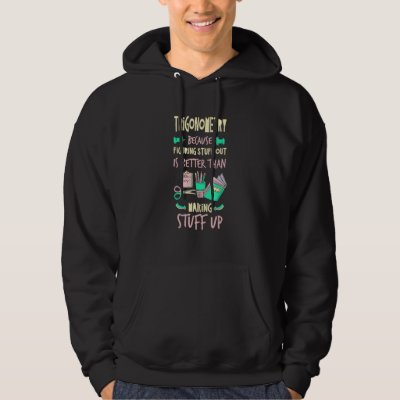 Trigonometry Better Than Making Stuff Up   Hoodie