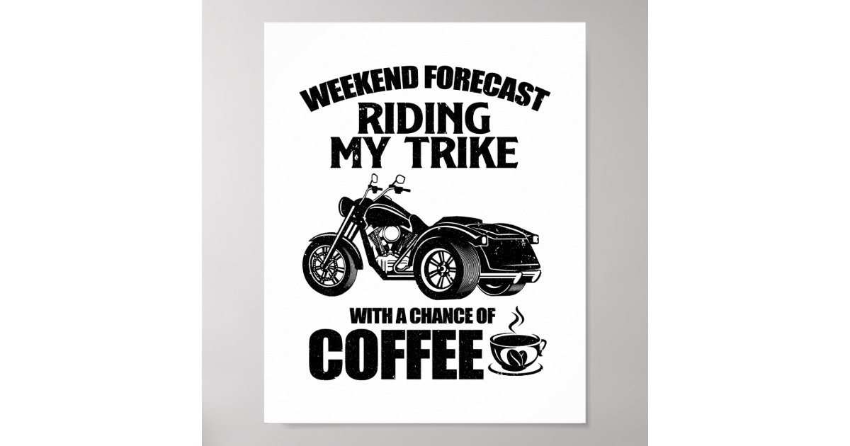 Trike gifts Triker motorcycle trikes sayings Poster Zazzle