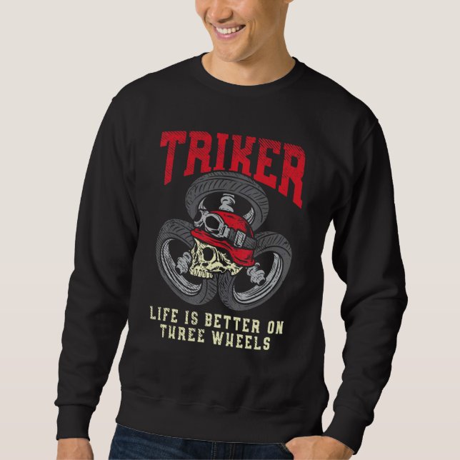 Triker Life Is Better On Three Wheels Trike Motorc Sweatshirt (Front)