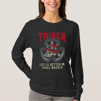 Triker Life Is Better On Three Wheels Trike Motorc T-Shirt