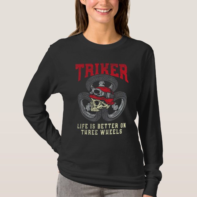 Triker Life Is Better On Three Wheels Trike Motorc T-Shirt (Front)