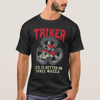 Triker Life Is Better On Three Wheels Trike Motorc T-Shirt