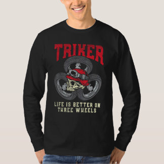 Triker Life Is Better On Three Wheels Trike Motorc T-Shirt