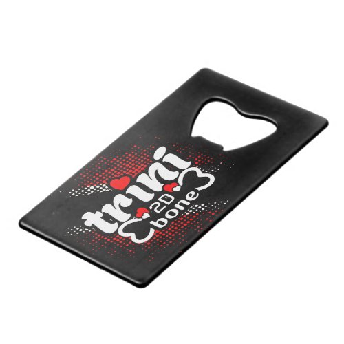 Trini 2D Bone with your name on Credit Card Bottle Opener