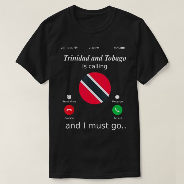 Trinidad and Tobago Is Calling and I Must Go Trini T-Shirt (Design Front)