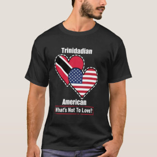 Trinidadian American Heart Flags What's Not to Lov T-Shirt