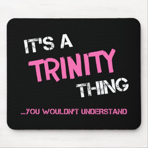 Trinity thing you wouldnt understand name mouse pad