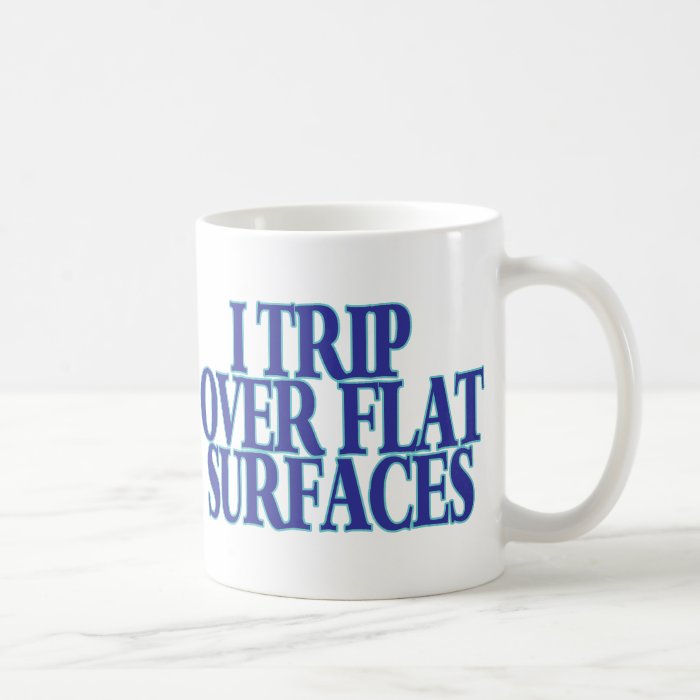 Trip Over Flat Surfaces Coffee Mug