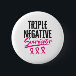 Triple Negative Survivor TNBC Breast Cancer Button<br><div class="desc">This breast cancer awareness design is perfect for women who have survived triple negative breast cancer or TNBC. Show your courage and strength in fighting this aggressive cancer with this cute design with three pink ribbon graphics.</div>