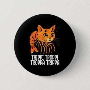Trippi Troppi Troppa Trippa Italian Brainrot Funny Button