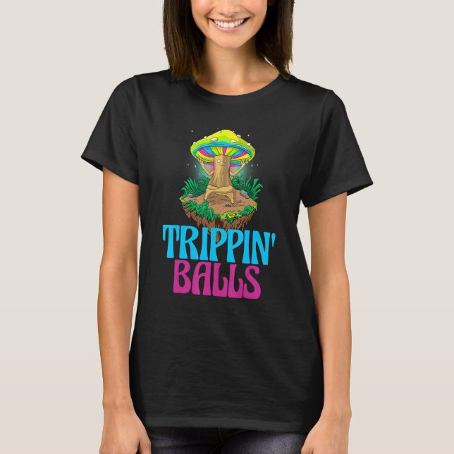 Trippin Balls Mushroom   Women Magic Psilocybin Mu T-Shirt (Front)