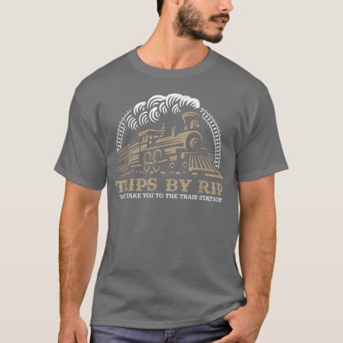Trips by Rip Take Him to the Train Station For Me T_Shirt