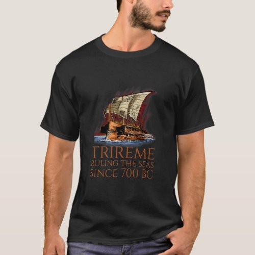Trireme Ruling The Seas Ancient Greek Maritime His T_Shirt