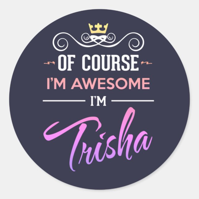 Trisha Of Course I'm Awesome Name Classic Round Sticker (Front)