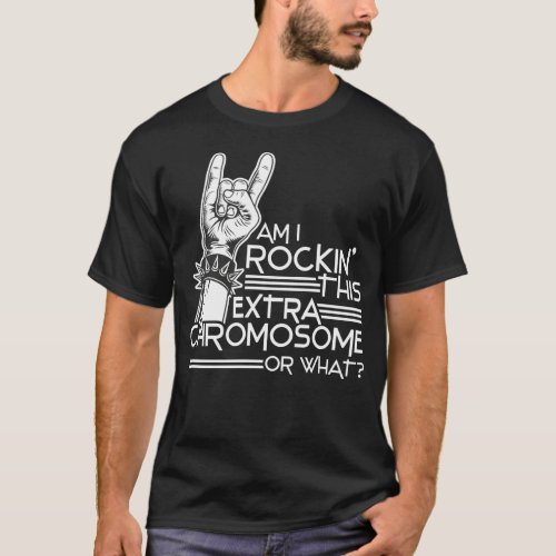 Trisomy 21 Down Syndrome Rockin This Extra T_Shirt