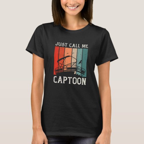 Tritoon Captain Pontoon Captain Just Call Me Capto T_Shirt