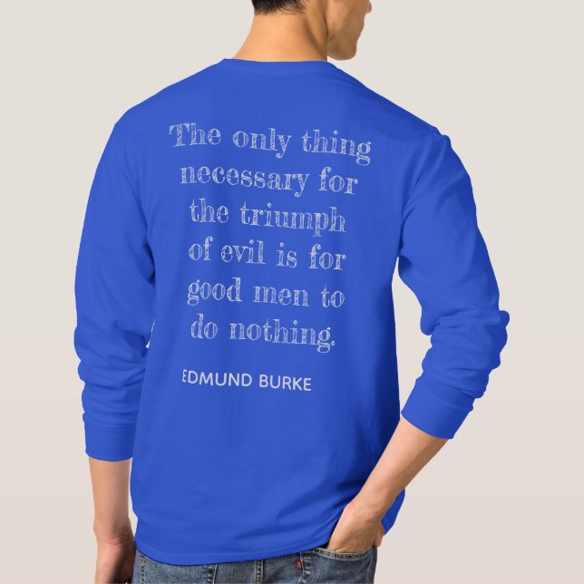 Triumph of Evil ** Edmund Burke quote -T-shirt T-Shirt (Back)
