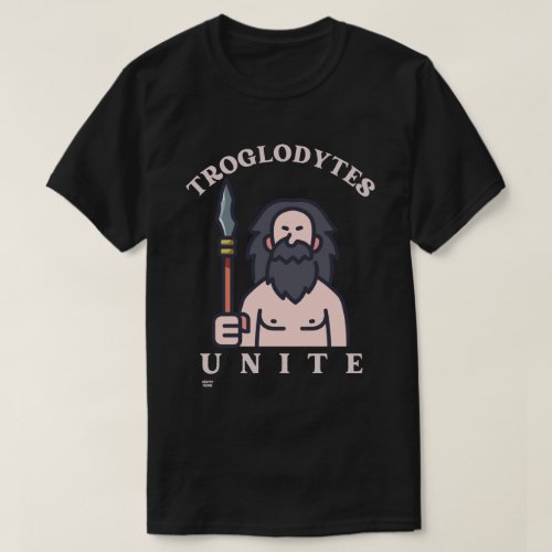 TROGLODYTES UNITE funny stone age caveman        T_Shirt