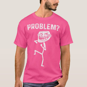 Troll Face Problem Funny  T-Shirt