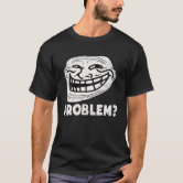 Troll Face Problem Funny T-Shirt