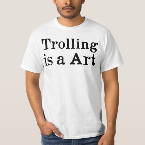 Trolling is a Art t_shirt