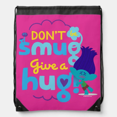 Trolls  Branch _ Dont be Smug Give a Hug Drawstring Bag