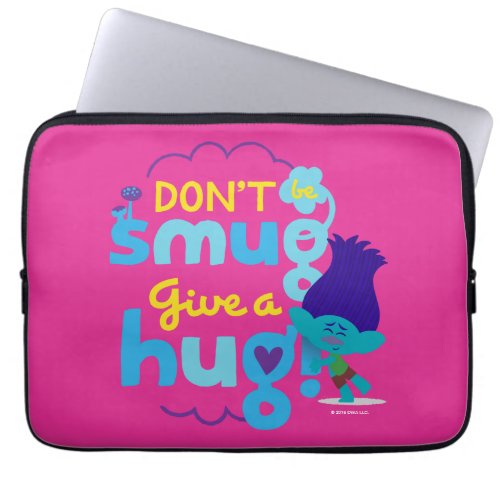 Trolls  Branch _ Dont be Smug Give a Hug Laptop Sleeve