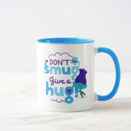 Trolls  Branch _ Dont be Smug Give a Hug Mug