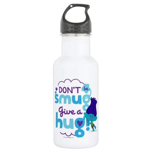 Trolls  Branch _ Dont be Smug Give a Hug Stainless Steel Water Bottle