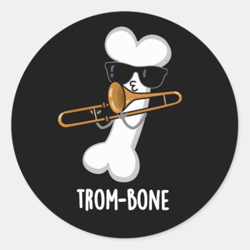 Trom_bone Funny Music Trombone Pun Dark BG Classic Round Sticker