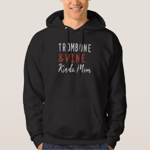 Trombone And Wine Kinda Mom Trombonist Music Orche Hoodie