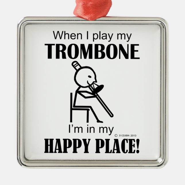 Trombone Happy Place Metal Ornament (Front)
