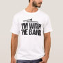 Trombone Humor I'm with the Band T-Shirt