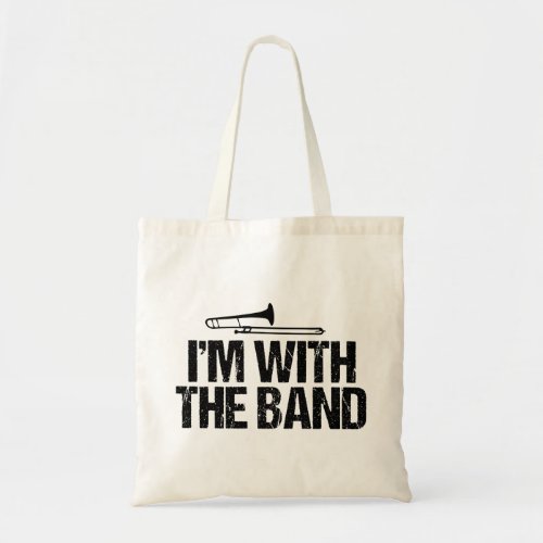 Trombone Humor Im with the Band Tote Bag