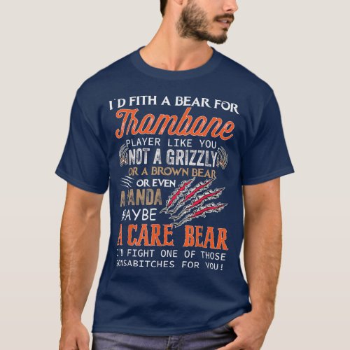 Trombone Id Fight A Bear For Trombone Player Like  T_Shirt